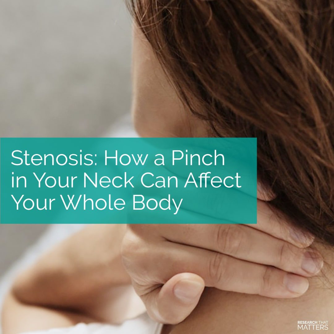 Stenosis: How a Pinch in Your Neck Can Affect Your Whole Body