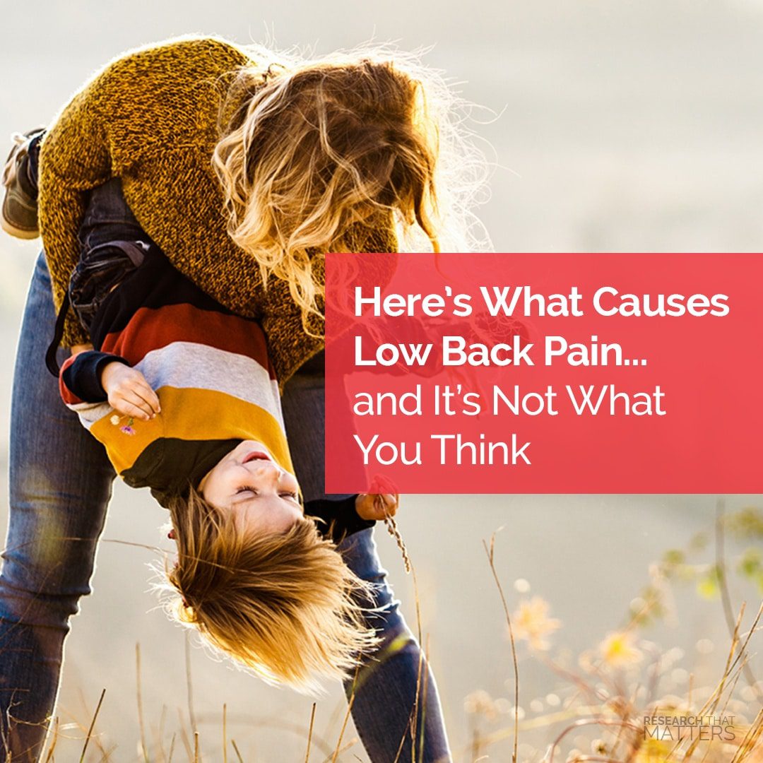Here’s What Causes Low Back Pain… and It’s Not What You Think