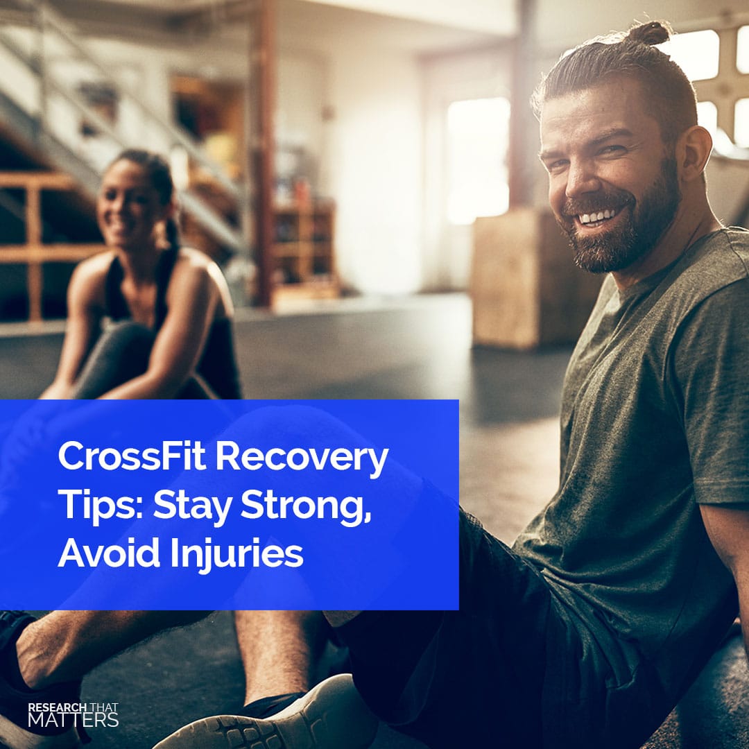 CrossFit Recovery Tips: Stay Strong, Avoid Injuries