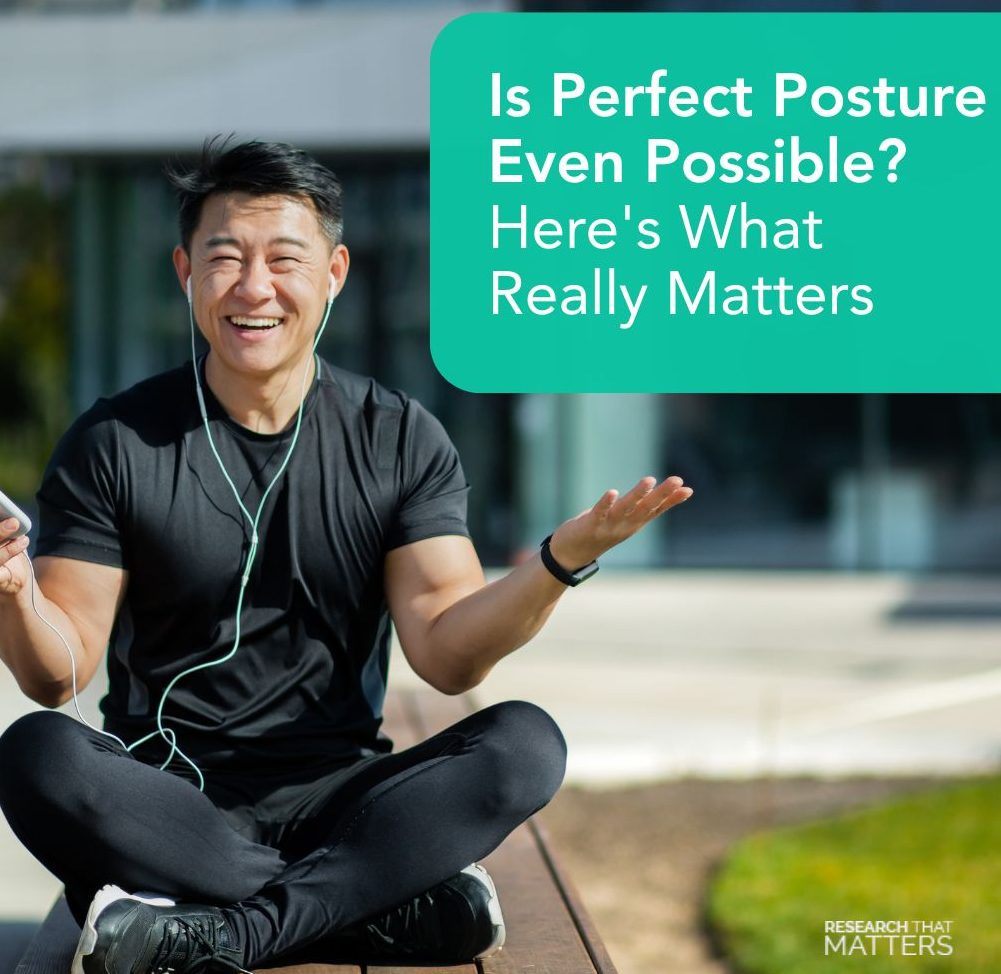 Is Perfect Posture Even Possible? Here’s What Really Matters